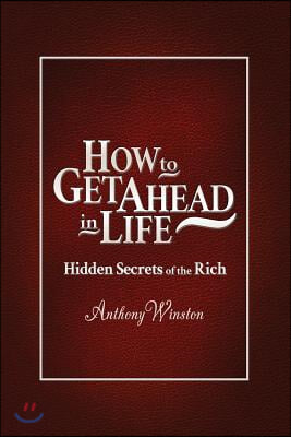 How to Get Ahead in Life: Hidden Secrets of the Rich