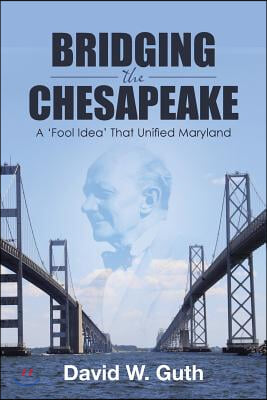 Bridging the Chesapeake: A &#39;Fool Idea&#39; That Unified Maryland