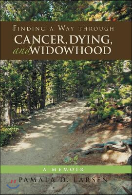 Finding a Way through Cancer, Dying, and Widowhood: A Memoir