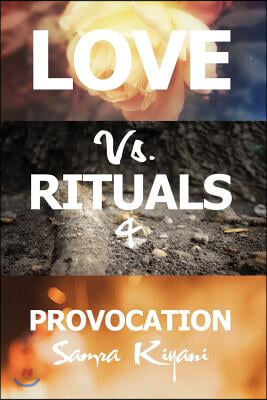 Love Vs. Rituals &amp; Provocation