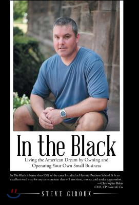 In the Black: Living the American Dream by Owning and Operating Your Own Small Business