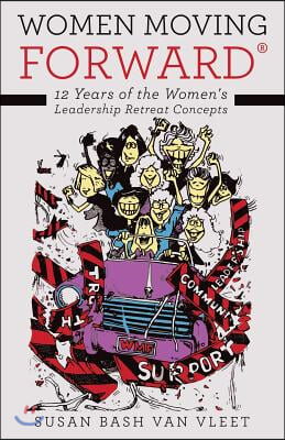 Women Moving Forward(R): 12 Years of the Women's Leadership Retreat Concepts