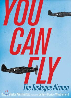 You Can Fly: The Tuskegee Airmen