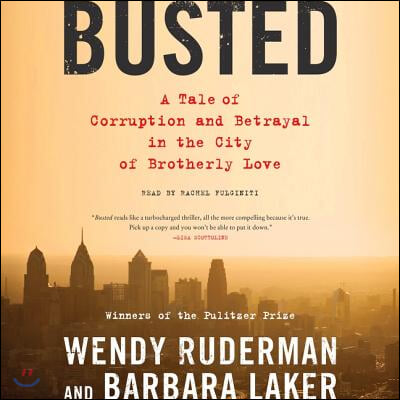 Busted Lib/E: A Tale of Corruption and Betrayal in the City of Brotherly Love