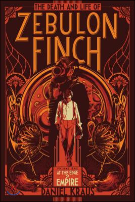 The Death and Life of Zebulon Finch, Volume One: At the Edge of Empire