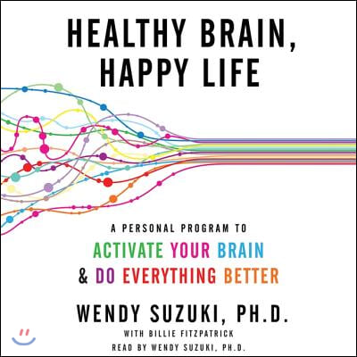 Healthy Brain, Happy Life: A Personal Program to Activate Your Brain and Do Everything Better