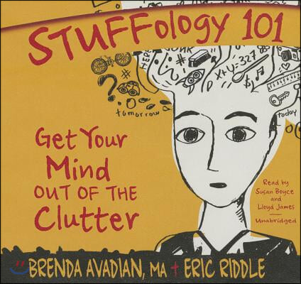 Stuffology 101 Lib/E: Get Your Mind Out of the Clutter