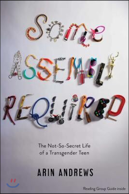 Some Assembly Required: The Not-So-Secret Life of a Transgender Teen