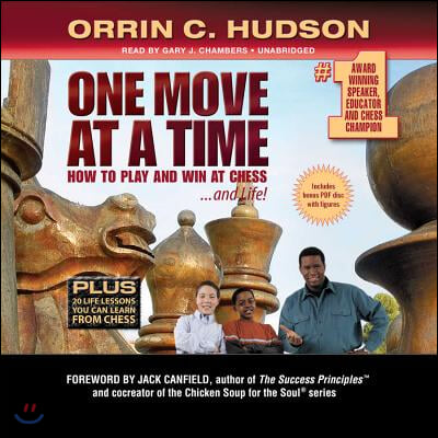 One Move at a Time Lib/E: How to Play and Win at Chess ... and Life