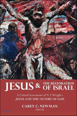 Jesus and the Restoration of Israel: A Critical Assessment of N. T. Wright&#39;s Jesus and the Victory of God