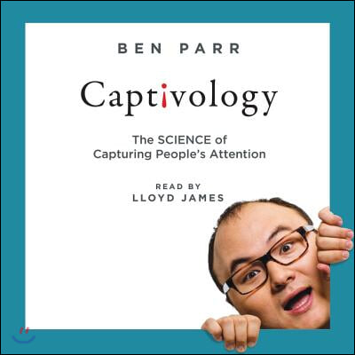 Captivology Lib/E: The Science of Capturing People&#39;s Attention