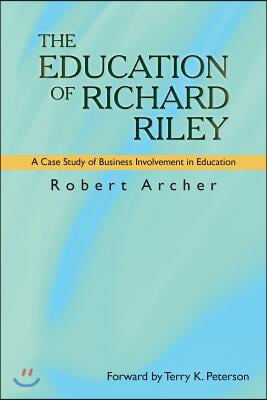 The Education of Richard Riley: A Case Study of Business Involvement in Education