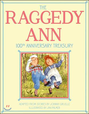 The Raggedy Ann 100th Anniversary Treasury: How Raggedy Ann Got Her Candy Heart; Raggedy Ann and Rags; Raggedy Ann and Andy and the Camel with the Wri