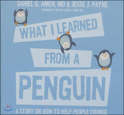 What I Learned from a Penguin Lib/E: A Story on How to Help People Change