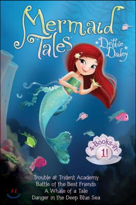 Mermaid Tales 4-Books-In-1!: Trouble at Trident Academy; Battle of the Best Friends; A Whale of a Tale; Danger in the Deep Blue Sea