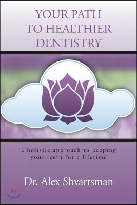 Your Path to Healthier Dentistry: A Holistic Approach to Keeping Your Teeth for a Lifetime