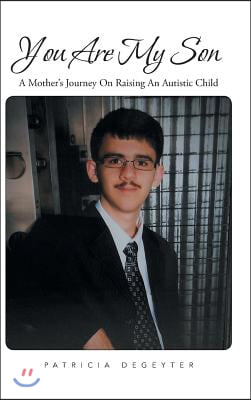 You Are My Son: A Mother&#39;s Journey on Raising an Autistic Child