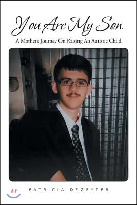 You Are My Son: A Mother's Journey on Raising an Autistic Child