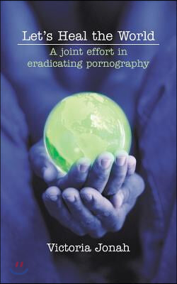 Let&#39;s Heal the World: A Joint Effort in Eradicating Pornography