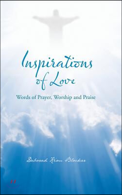 Inspirations of Love: Words of Prayer, Worship and Praise