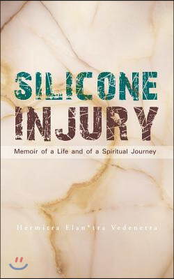 Silicone Injury: Memoir of a Life and of a Spiritual Journey