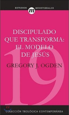 Discipulado Que Transforma: El Modelo de Jesus