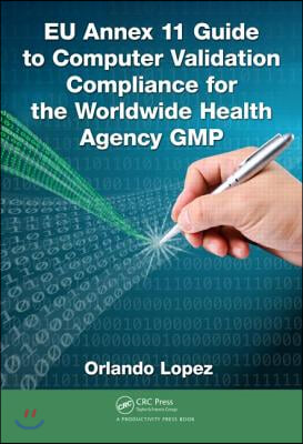 EU Annex 11 Guide to Computer Validation Compliance for the Worldwide Health Agency GMP