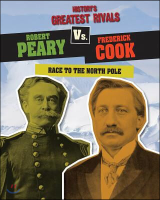 Robert Peary vs. Frederick Cook: Race to the North Pole