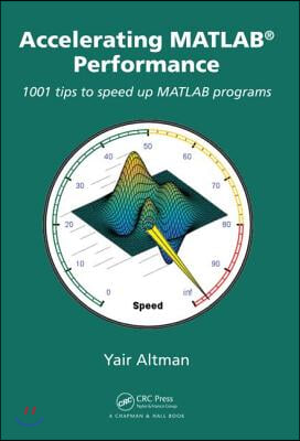 Accelerating MATLAB Performance: 1001 tips to speed up MATLAB programs
