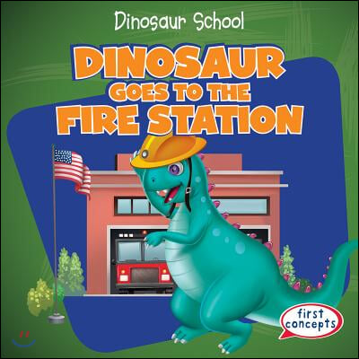 Dinosaur Goes to the Fire Station