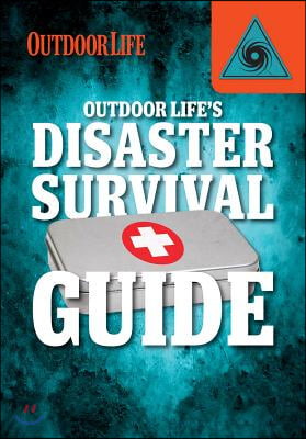 Outdoor Life&#39;s Disaster Survival Guide