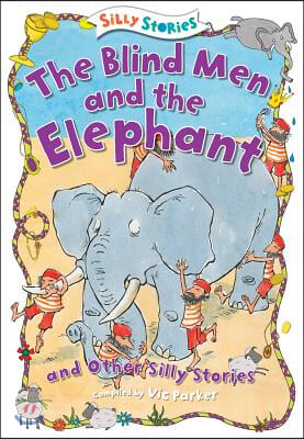 The Blind Men and the Elephant and Other Silly Stories