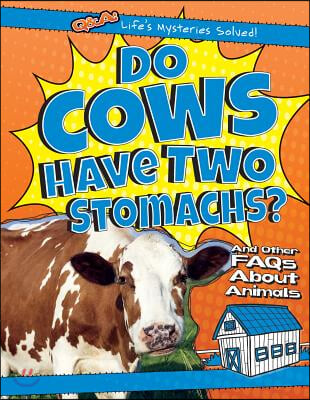 Do Cows Have Two Stomachs?: And Other FAQs about Animals
