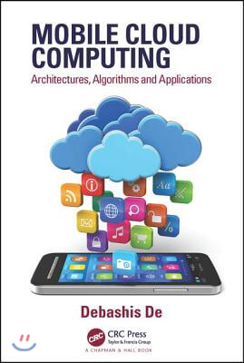 Mobile Cloud Computing: Architectures, Algorithms and Applications