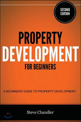 Property Development for Beginners: A Beginners Guide to Property Development