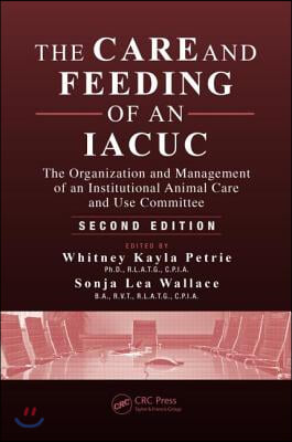 The Care and Feeding of an IACUC: The Organization and Management of an Institutional Animal Care and Use Committee, Second Edition