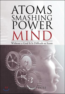 Atoms Smashing Power of Mind: Without a Goal It Is Difficult to Score