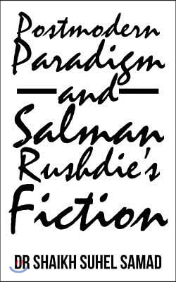 Postmodern Paradigm and Salman Rushdie&#39;s Fiction