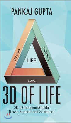 3D of Life: 3D (Dimensions) of Life (Love, Support and Sacrifice)