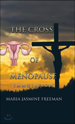 The Cross of Menopause: Immolation