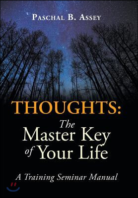 Thoughts: the Master Key of Your Life: A Training Seminar Manual