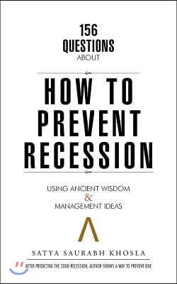 156 Questions About How to Prevent Recession: Using Ancient Wisdom &amp; Management Ideas