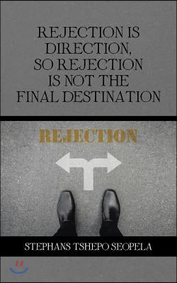 Rejection Is Direction, so Rejection Is Not the Final Destination