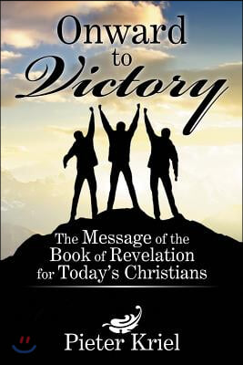 Onward to Victory: The Message of the Book of Revelation for Today's Christians