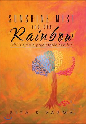 Sunshine Mist and the Rainbow: Life is simple predictable and fun