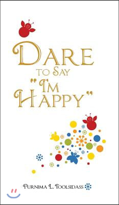 Dare to Say &quot;I&#39;m Happy&quot;