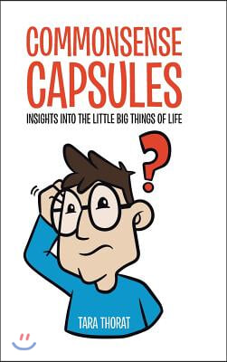 Commonsense Capsules: Insights into the Little Big Things of Life