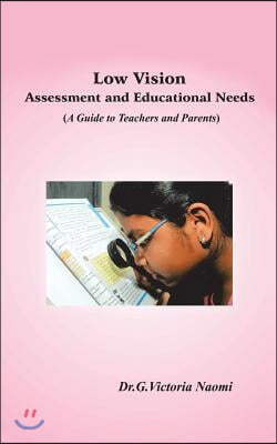 Low Vision: Assessment and Educational Needs: A Guide to Teachers and Parents