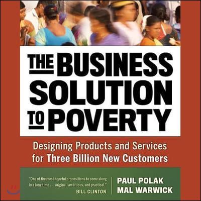 The Business Solution to Poverty: Designing Products and Services for Three Billion New Customers