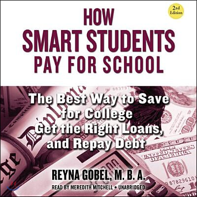 How Smart Students Pay for School, 2nd Edition: The Best Way to Save for College, Get the Right Loans, and Repay Debt